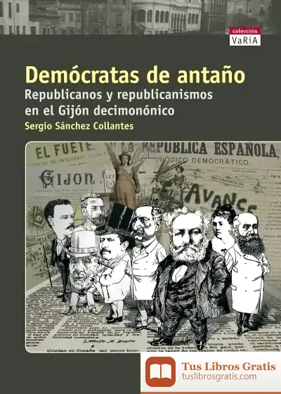 Descargar Demócratas De Antaño. Republicanos Y Republicanismos En El Gijón Decimonónico