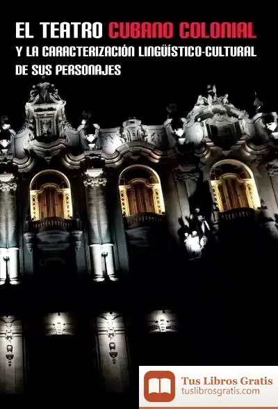 Descargar El Teatro Cubano Colonial Y La Caracterización Lingüístico-Cultural De Sus Personajes