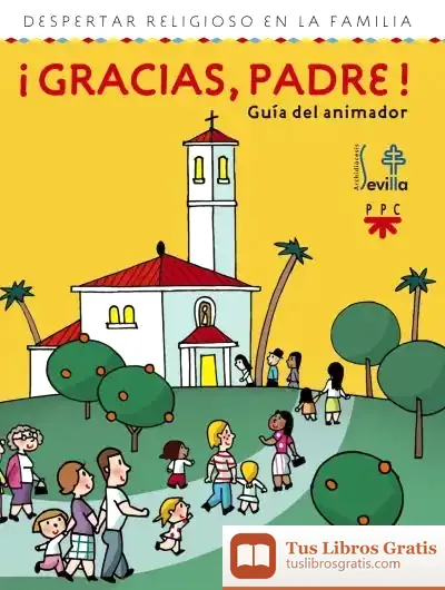 Descargar ¡Gracias, Padre! Guía Del Animador de Sevilla. Delegación Diocesana de Catequesis