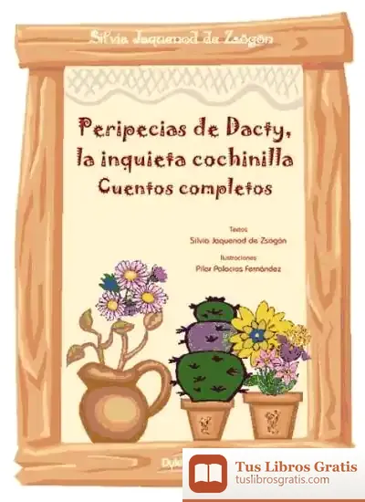 Descargar Peripecias De Dacty, La Inquieta Cochinilla de Silvia Jaquenod de Zsögön