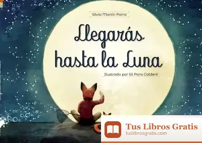 Descargar Llegarás Hasta La Luna de Silvia Martín Parra