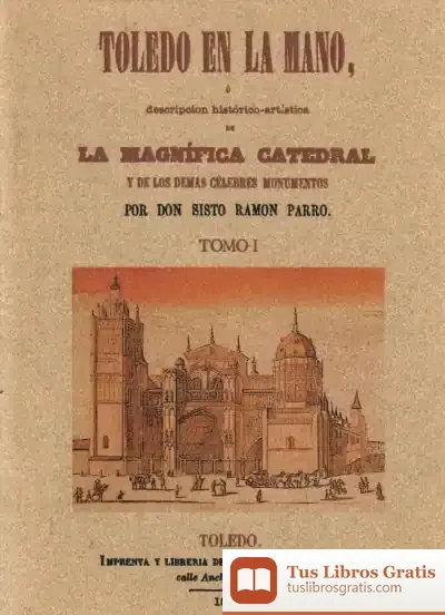 Descargar Toledo En La Mano O Descripción Historico-Artística De La Magnifica Catedral Y De Los Demás Célebres Monumentos (2 Tomos)