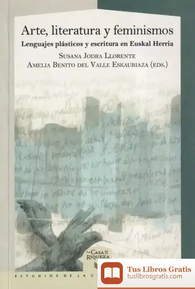 Descargar Arte, Literatura Y Feminismos : Lenguajes Plásticos Y Escritura En Euskal Herria / Susana Jodra Llorente ; Amelia Benito Del Valle Eskauriaza de Óscar Julve