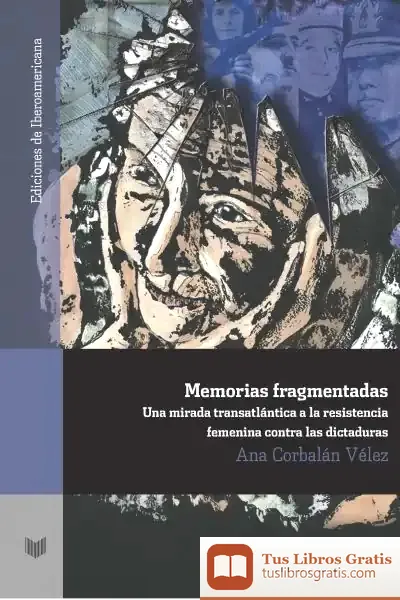 Descargar Memorias Fragmentadas: Mirada Trasatlántica A La Resistencia Femenina Contra Las Dictaduras