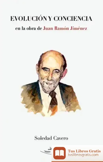 Descargar Evolución Y Conciencia En La Obra De Juan Ramón Jiménez de Soledad Cavero