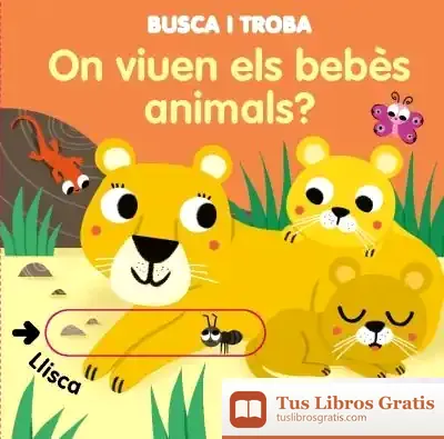 Descargar On Viuen Els Bebès Animals? : Llibres Amb Solapes Dobles Que Reprodueixen El Joc Del "Tat!": Ideals Per A Les Mans Més Petites!
