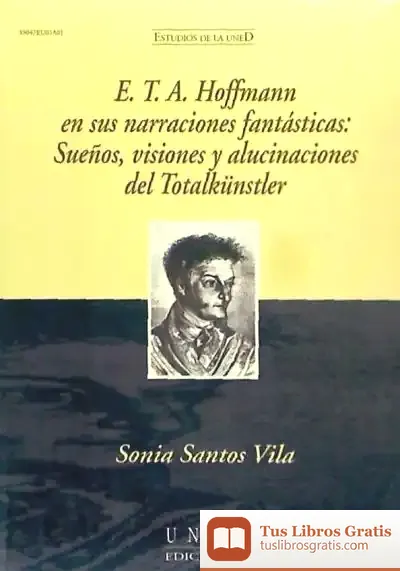 Descargar E.T.A. Hoffmann En Sus Narraciones Fantásticas: Sueños, Visiones Y Alucinaciones Del Totalkünstler de Anna Puig Alemán