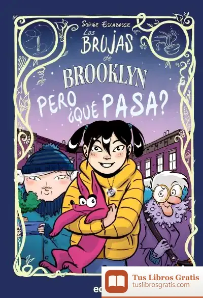 Descargar Las Brujas De Brooklyn: Pero ¿Qué Pasa? de Sophie Escabasse