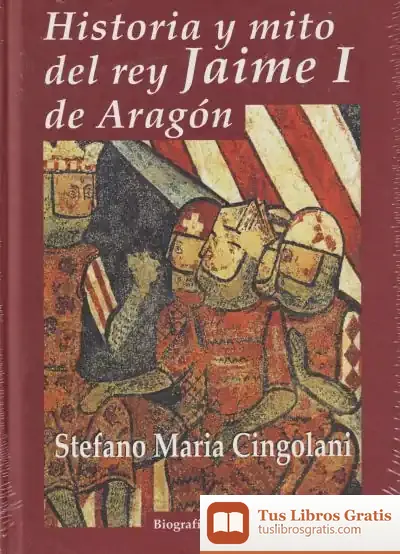 Descargar Historia Y Mito Del Rey Jaime I De Aragón