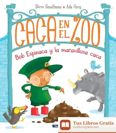 Descargar Caca En El Zoo. Bob Espinaca Y La Maravillosa Caca de Steve Smallman