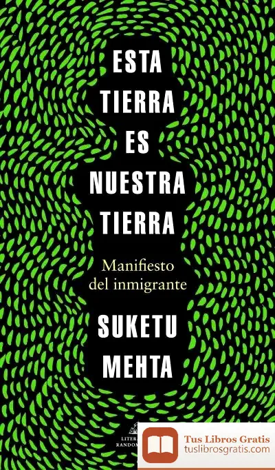 Descargar Esta Tierra Es Nuestra Tierra: Manifiesto Del Inmigrante de Suketu Mehta