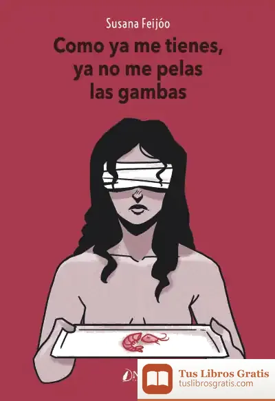 Descargar Como Ya Me Tienes, Ya No Me Pelas Las Gambas