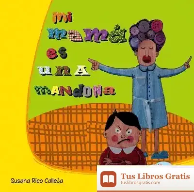 Descargar Mi Mama Es Una Mandona. Tapa Dura de Susana Rico