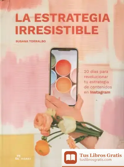 Descargar La Estrategia Irresistible. 20 Días Para Revolucionar