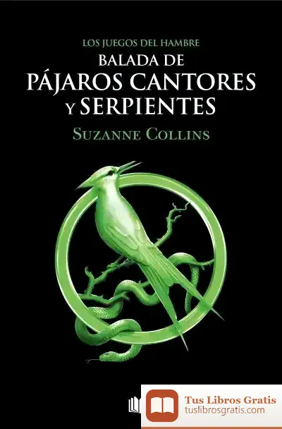 Descargar Balada De Pájaros Cantores Y Serpientes (Los Juegos Del Hambre)