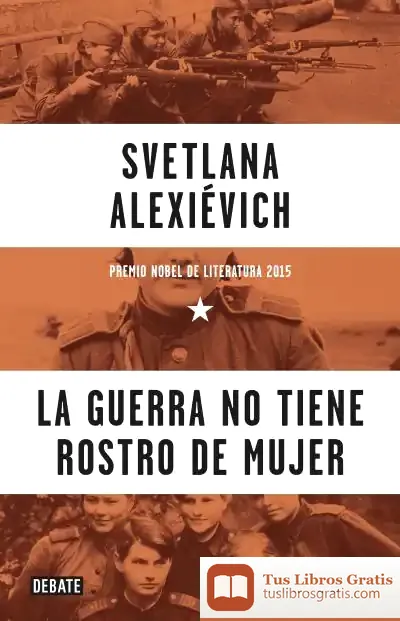 Descargar La Guerra No Tiene Rostro De Mujer de Svetlana Aleksandrovna Aleksievic