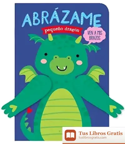 Descargar Abrázame Pequeño Dragón de Tanja Louwers