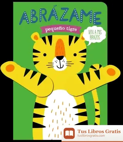 Descargar Abrázame Pequeño Tigre de Tanja Louwers