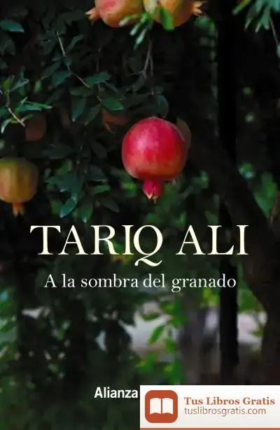Descargar A La Sombra Del Granado de Tariq Alí