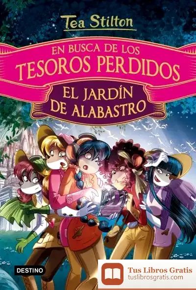 Descargar En Busca De Los Tesoros Perdidos: El Jardín De Alabastro de Tea Stilton