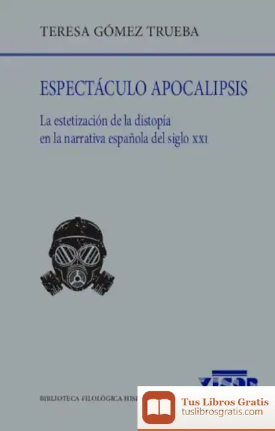 Descargar Espectáculo Apocalipsis: La Estetización De La Distopía En La Narrativa Española Del Siglo Xxi de Teresa Gómez Trueba