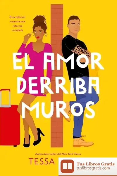 Descargar El Amor Derriba Muros (Las Reformas Del Amor 2) de Tessa Bailey
