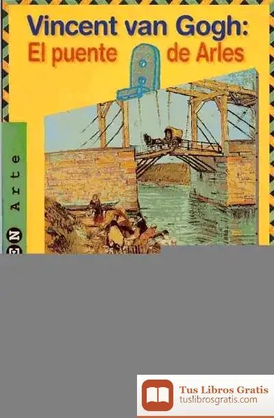 Descargar Vincent Van Gogh: El Puente De Arles de Óscar Villarroel González