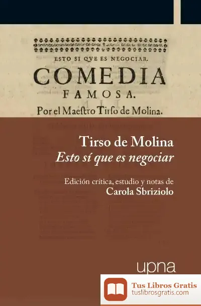 Descargar Tirso De Molina. Esto Sí Que Es Negociar: Edición Crítica, Estudio Y Notas De Carola Sbriziolo de Tirso de Molina