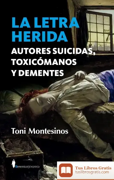 Descargar La Letra Herida. Autores Suicidas, Toxicómanos Y Dementes de Toni Montesinos