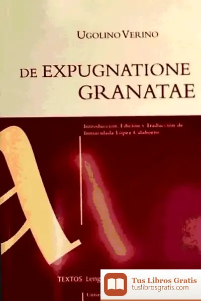 Descargar De Expugnatione Granatae : Panegirycon Ad Ferdinandum Regem Et Isabellam Reginam Hispaniarium De Saracenae Baetidos Gloriosa Expugnatione