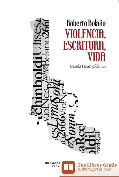 Descargar Roberto Bolaño: Violencia, Escritura, Vida
