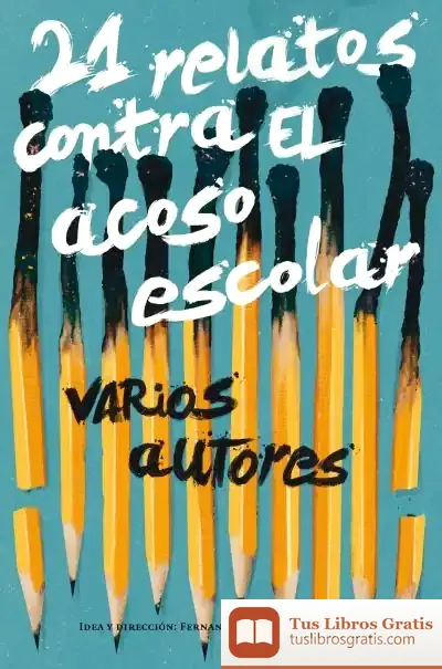 Descargar 21 Relatos Contra El Acoso Escolar de Varios Autores