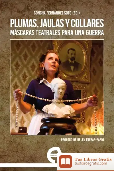 Descargar Plumas, Jaulas Y Collares. Máscaras Teatrales Para Una Guerra