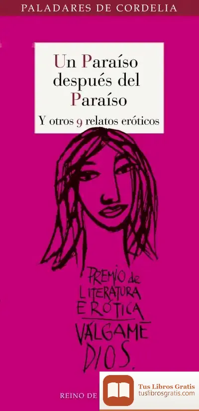 Descargar Un Paraíso Después Del Paraíso Y Otros 9 Relatos Eróticos: I Premio De Literatura Erótica Escrita Por Mujeres Válgame Dios