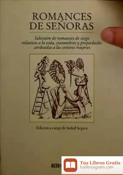 Descargar Romances De Señoras : Selección De Romances De Ciego Relativos A La Vida, Costumbres Y Propiedades Atribuidas A Las Señoras Mujeres