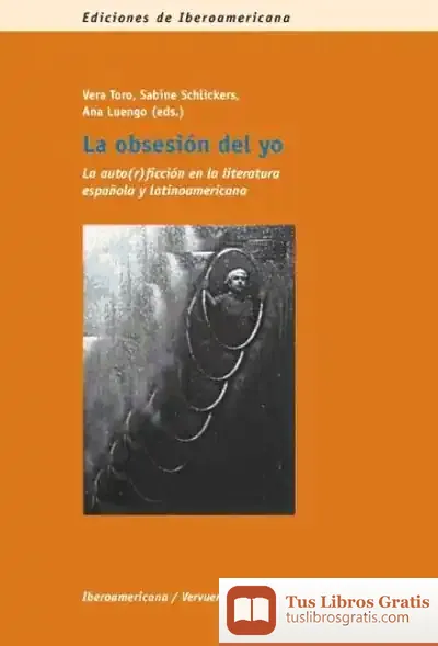 Descargar La Obsesión Del Yo. La Auto(R)Icción En La Literatura Española Y Latinoamericana