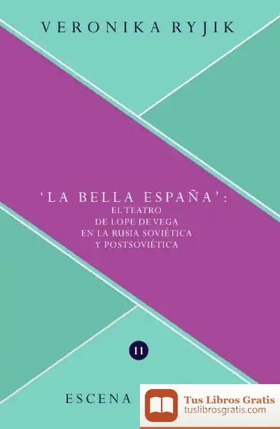 Descargar "La Bella España" :$Bel Teatro De Lope De Vega En La Rusia Soviética Y Postsoviética de Veronika Ryjik