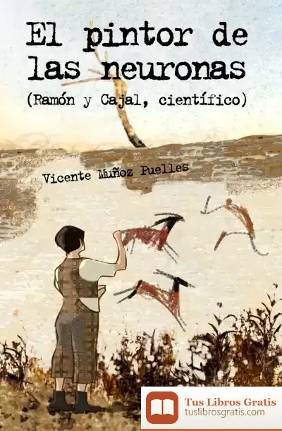 Descargar El Pintor De Las Neuronas. Ramón Y Cajal, Científico de Isabel Amparo Baixauli Juan