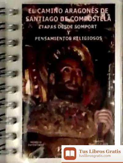 Descargar El Camino Aragonés De Santiago De Compostela : Etapas Desde Somport Y Pensamientos Religiosos