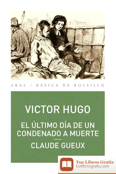 Descargar El Último Día De Un Condenado A Muerte. Claude Gueux de Victor Hugo