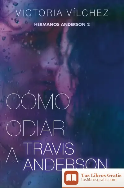 Descargar Cómo Odiar A Travis Anderson (Hermanos Anderson 2) de Victoria Vílchez