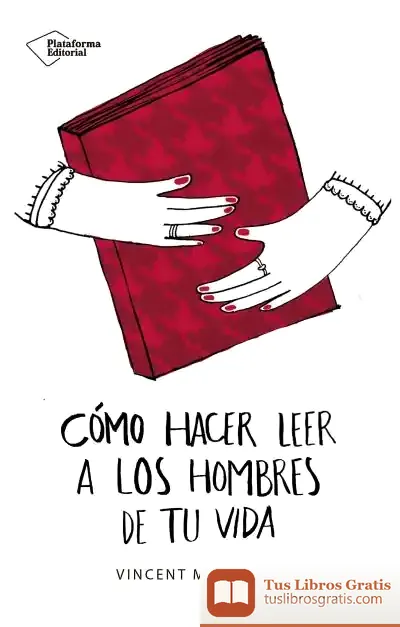 Descargar Cómo Hacer Leer A Los Hombres De Tu Vida