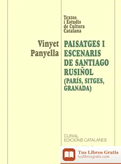 Descargar Paisatges I Escenaris De Santiago Rusiñol (París, Sitges, Granada)