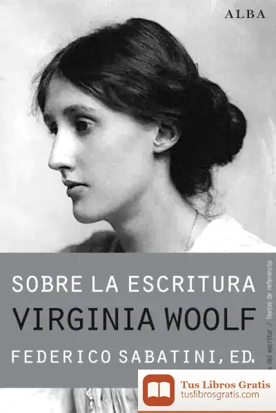 Descargar Sobre La Escritura. Virginia Woolf de Virginia Woolf