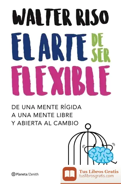 Descargar El Arte De Ser Flexible: De Una Mente Rígida A Una Mente Libre Y Abierta Al Cambio