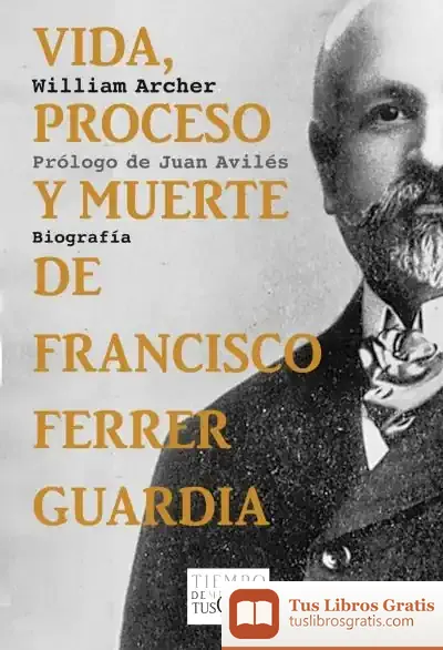 Descargar Vida, Proceso Y Muerte De Francisco Ferrer Guardia