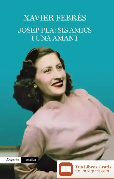 Descargar Josep Pla: Sis Amics I Una Amant de Xavier Febrés
