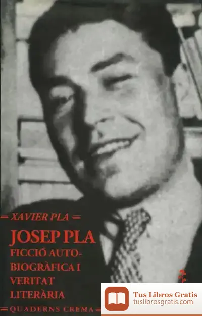 Descargar Josep Pla: Ficció Autobiogràfica I Veritat Literària