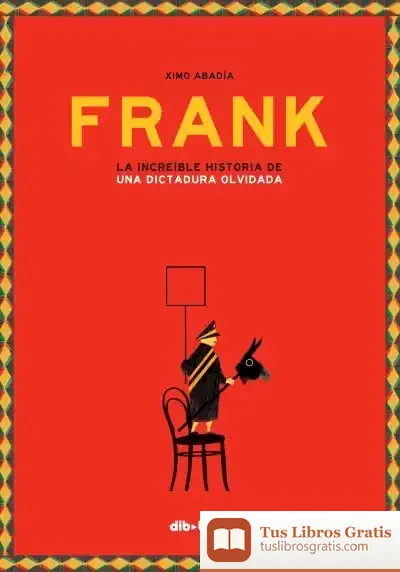 Descargar Frank . La Increïble Història D'Una Dictadura Oblidada
