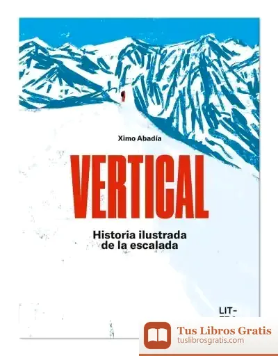 Descargar Vertical. Historia Ilustrada De La Escalada